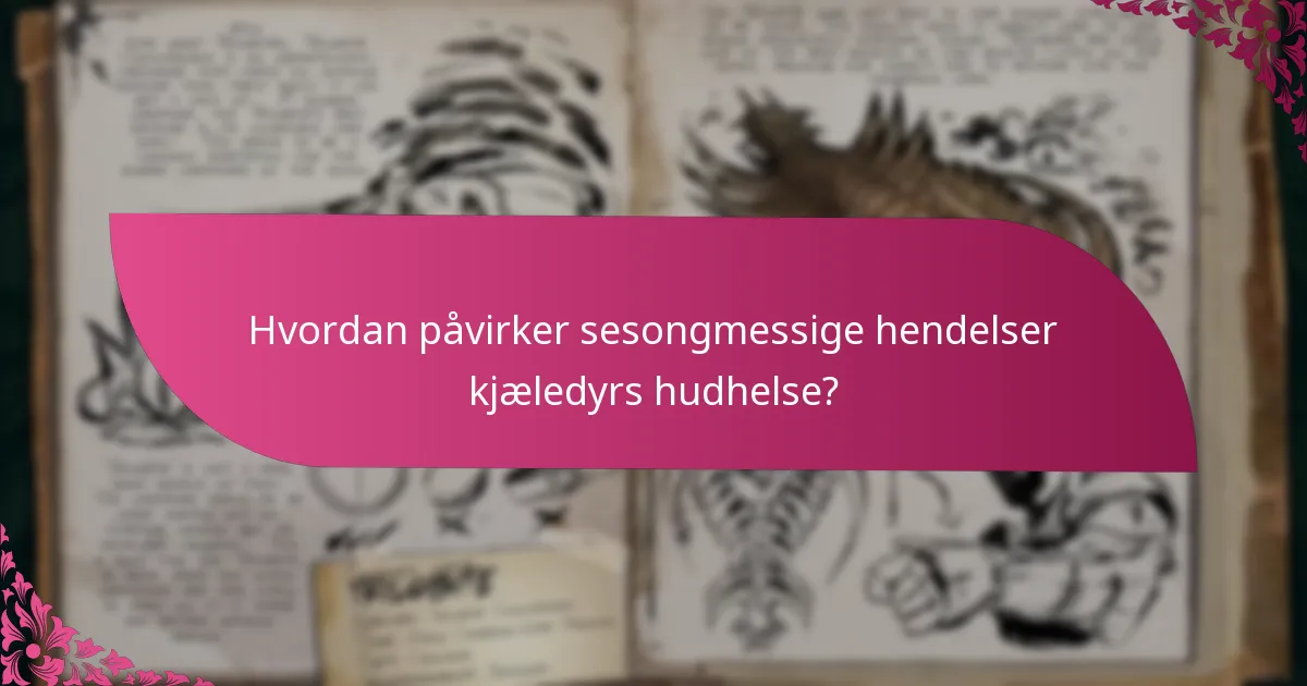 Hvordan påvirker sesongmessige hendelser kjæledyrs hudhelse?