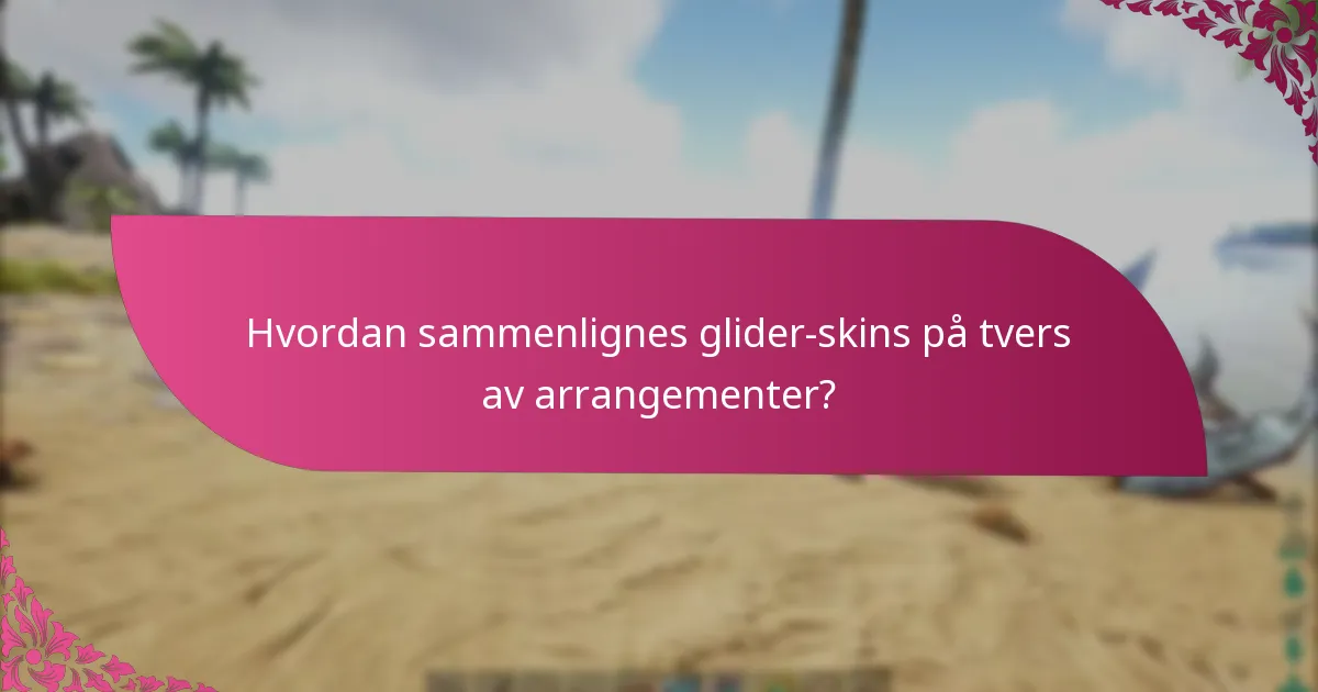 Hvordan sammenlignes glider-skins på tvers av arrangementer?
