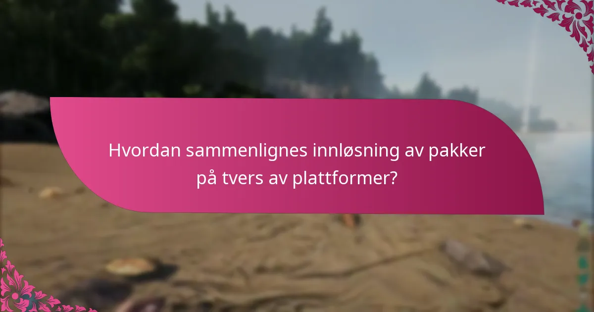 Hvordan sammenlignes innløsning av pakker på tvers av plattformer?