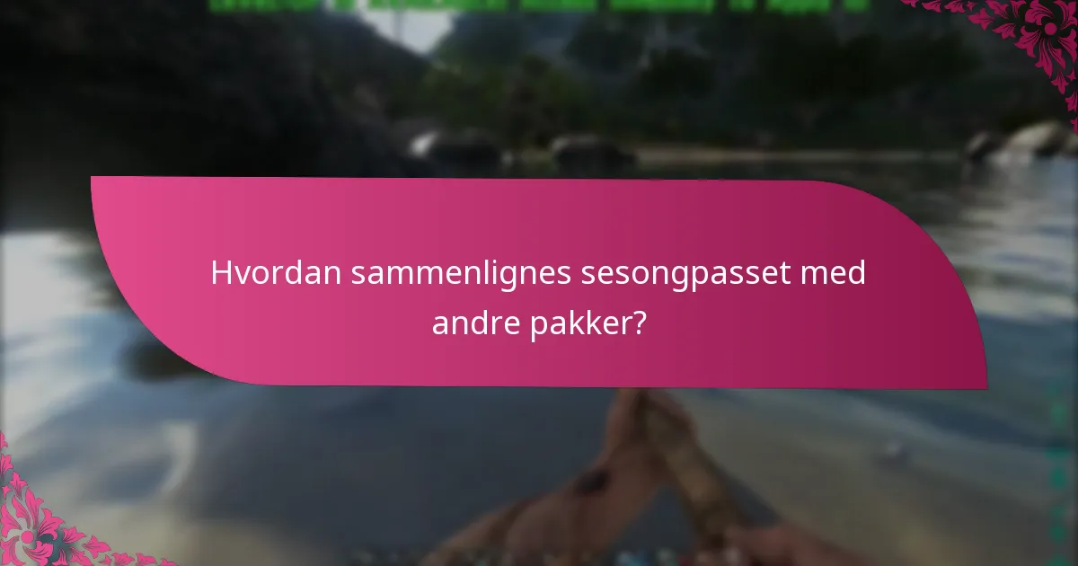 Hvordan sammenlignes sesongpasset med andre pakker?