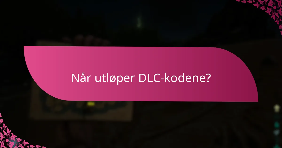 Når utløper DLC-kodene?
